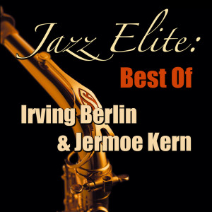 Irving Berlin的专辑Jazz Elite: Best Of Irving Berlin & Jerome Kern