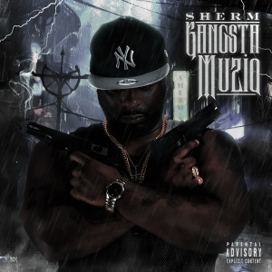 收听Sherm的Gangsta Muziq (Explicit)歌词歌曲