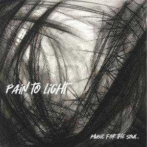 Pain to Light dari Music for the Soul