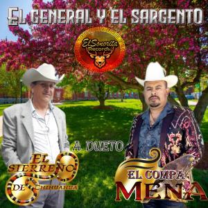 收聽El Sierreño de Chihuahua的EL GENERAL Y SARGENTO (feat. EL COMPA MENA)歌詞歌曲