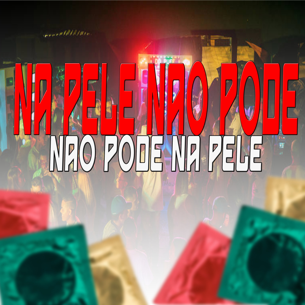 Na Pele Nao Pode - Nao Pode na Pele (Explicit)