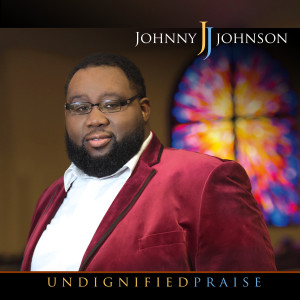 Album Undignified Praise from Johnny Johnson