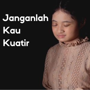 Dengarkan lagu Janganlah Kau Kuatir nyanyian Grezia Epiphania dengan lirik