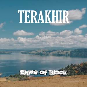 Dengarkan Terakhir lagu dari Shine Of Black dengan lirik
