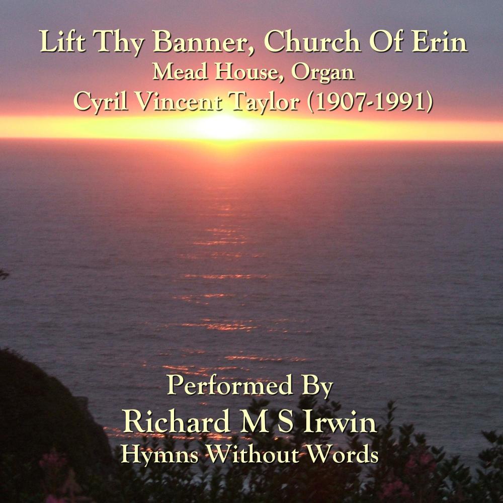 Lift Thy Banner, Church Of Erin (Mead House, Organ)