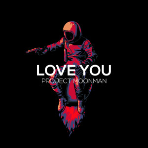 Listen to Love You song with lyrics from Project Moonman