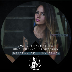 Listen to Nuje Vulimme 'Na Speranza (Deborah De Luca Remix) song with lyrics from Lucariello