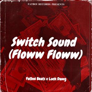 FatBoiBeats的專輯Switch Sound (Floww Floww) (feat. Luck Dawg) (Explicit)