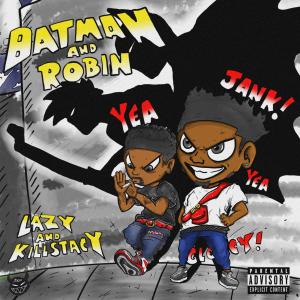 收聽Lazy3x的BATMAN AND ROBIN (feat. KILL STACY) (Explicit)歌詞歌曲