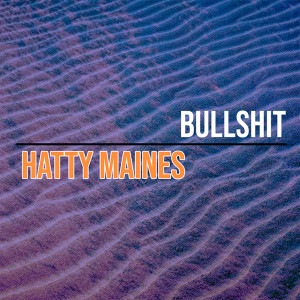 ดาวน์โหลดและฟังเพลง BullShit (Explicit) พร้อมเนื้อเพลงจาก Hatty Maines