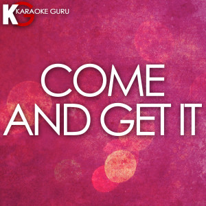 收聽Karaoke Guru的Come and Get It (Originally by Selena Gomez) [Karaoke Version]歌詞歌曲
