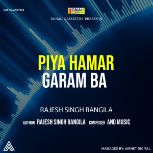 Listen to Piya Hamar Garam Ba song with lyrics from Rajesh Singh Rangila