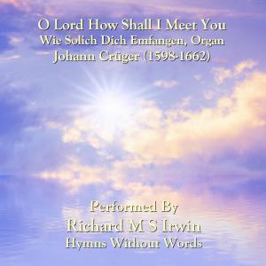 Listen to O Lord How Shall I Meet You song with lyrics from Richard M.S. Irwin