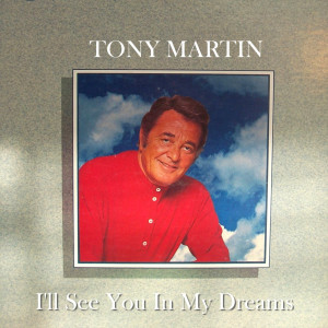 ดาวน์โหลดและฟังเพลง I'll See You In My Dreams พร้อมเนื้อเพลงจาก Tony Martin
