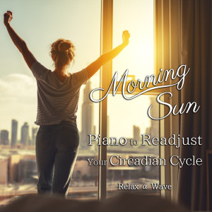 Album Morning Sun - Piano to Readjust Your Circadian Cycle from Relax α Wave