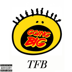 Listen to Going Big (Explicit) song with lyrics from Tfb