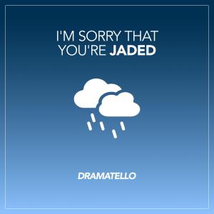I'm Sorry That You're Jaded (Cover) dari Dramatello
