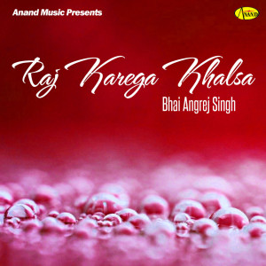 Listen to Raj Karega Khalsa song with lyrics from Bhai Angrej Singh