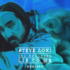收聽Steve Aoki的Lie To Me (THRDL!FE Remix)歌詞歌曲