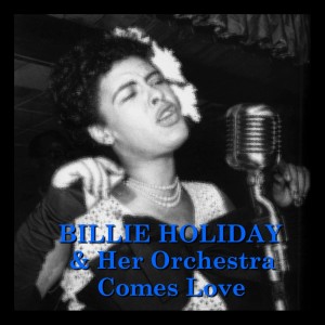Billie Holiday & Her Orchestra的專輯Comes Love