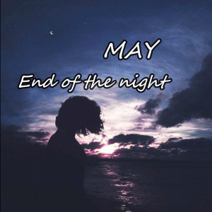Listen to End of the Night song with lyrics from MAY