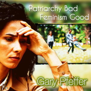 อัลบัม Patriarchy Bad, Feminism Good ศิลปิน Gary Pfeffer
