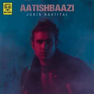 Dengarkan Aatishbaazi lagu dari Jubin Nautiyal dengan lirik
