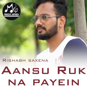 收听Rishabh Saxena的Aansu Ruk Na Payein歌词歌曲