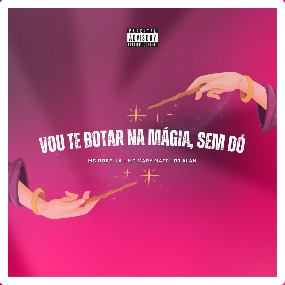 Vou Te Botar na Magia Sem Dó (Explicit)