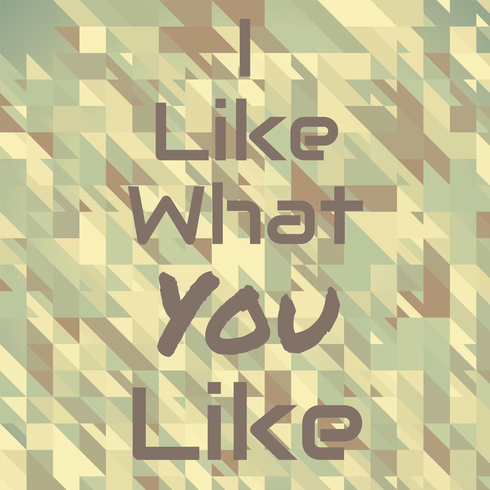 I Like What You Like