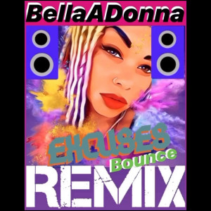 Listen to Excuses (Bounce Remix) song with lyrics from BellaADonna
