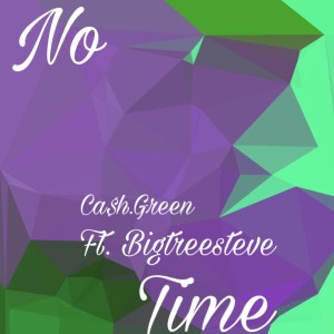 收聽Ca$h.Green的No Time (feat. Bigtreesteve) (Explicit)歌詞歌曲