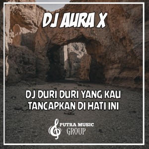 Dengarkan DJ DURI DURI YANG KAU TANCAPKAN DI HATI INI lagu dari DJ AURA X dengan lirik