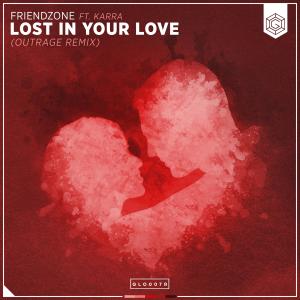 Friendzone的專輯Lost In Your Love (OUTRAGE Remix)