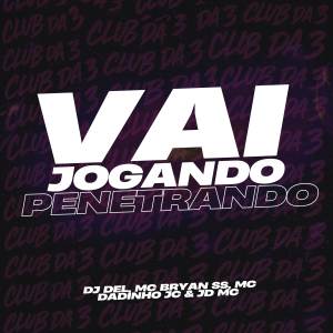 ดาวน์โหลดและฟังเพลง Vai Jogando Penetrando (Explicit) พร้อมเนื้อเพลงจาก DJ Del