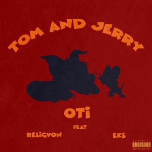 收聽OTI的Tom and Jerry (feat. Religvon & EKS) (Explicit)歌詞歌曲