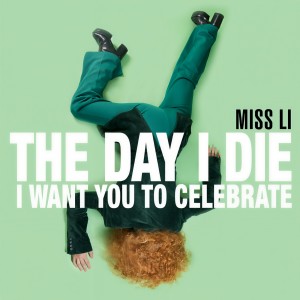 收聽Miss Li的The Day I Die (I Want You to Celebrate)歌詞歌曲