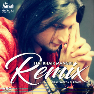 收聽Bilal Saeed的Teri Khair Mangdi (DI Remix)歌詞歌曲