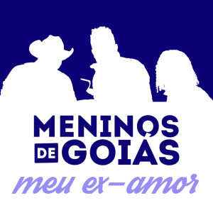 Listen to Meu Ex-Amor (Ao Vivo) song with lyrics from Meninos de Goias