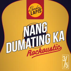ดาวน์โหลดและฟังเพลง Nang Dumating Ka - ROCKOUSTIC LIVE 3/5 พร้อมเนื้อเพลงจาก Bandang Lapis