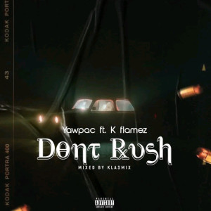Listen to Dont Rush (Explicit) song with lyrics from Yawpac