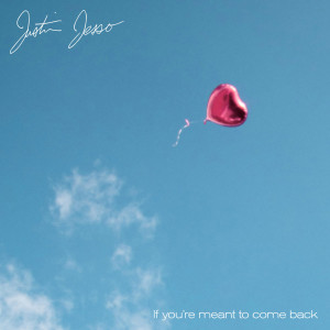 收聽Justin Jesso的If you're meant to come back歌詞歌曲