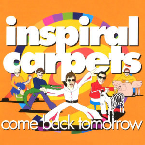 Inspiral Carpets的專輯Come Back Tomorrow