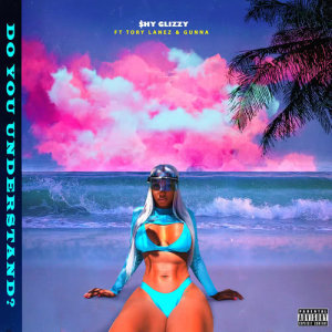ดาวน์โหลดและฟังเพลง Do You Understand? (feat. Gunna & Tory Lanez) (Explicit) พร้อมเนื้อเพลงจาก Shy Glizzy