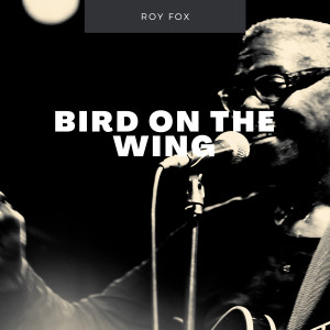 Roy Fox Orchestra的专辑Bird On the Wing