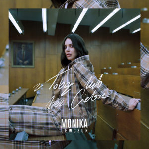收聽Monika Lewczuk的Z Tobą Lub Bez Ciebie歌詞歌曲