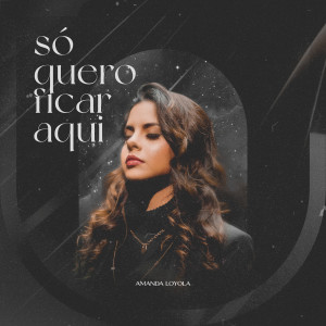 Amanda Loyola的專輯Só Quero Ficar Aqui