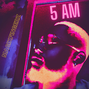 收聽MagikFingerz的5 AM (Explicit)歌詞歌曲