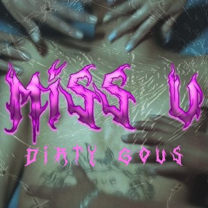 ดาวน์โหลดและฟังเพลง Miss U พร้อมเนื้อเพลงจาก Dirty Gous