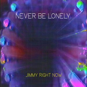 Dengarkan lagu Never Be Lonely nyanyian Jimmy Right Now dengan lirik